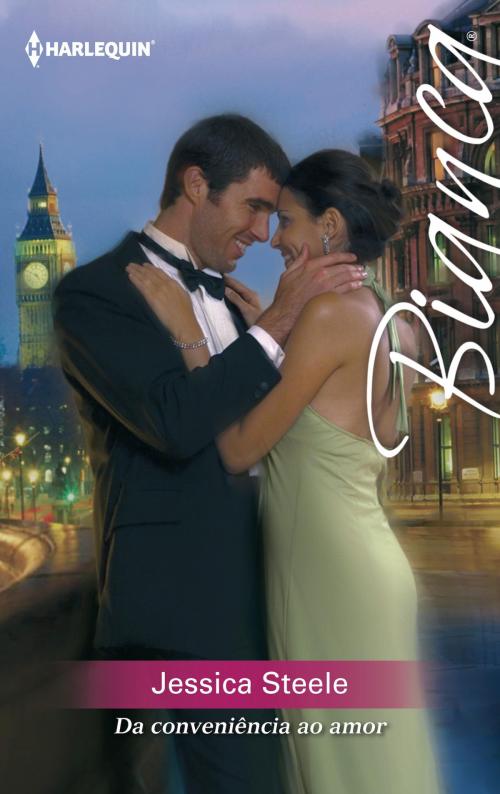 Cover of the book Da conveniência ao amor by Jessica Steele, Harlequin, uma divisão de HarperCollins Ibérica, S.A.