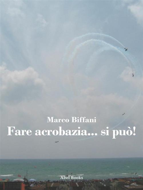 Cover of the book Fare acrobazia si può by Marco Biffani, Abel Books