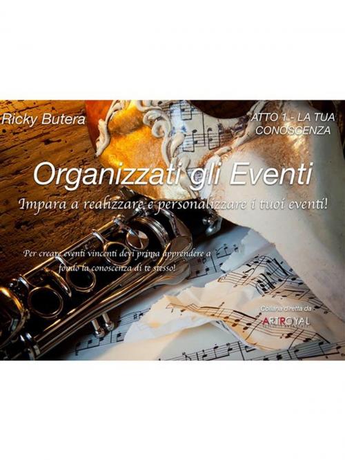 Cover of the book Organizzati gli Eventi - ATTO 1 - LA TUA CONOSCENZA by Ricky Butera, Youcanprint