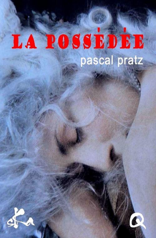Cover of the book La possédée by Pascal Pratz, SKA
