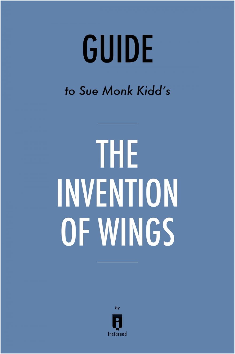 Big bigCover of Guide to Sue Monk Kidd’s The Invention of Wings by Instaread