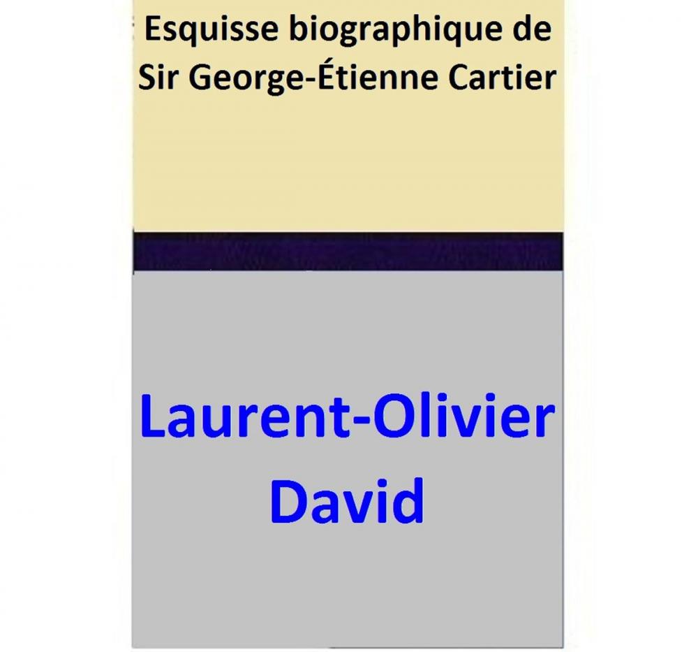 Big bigCover of Esquisse biographique de Sir George-Étienne Cartier