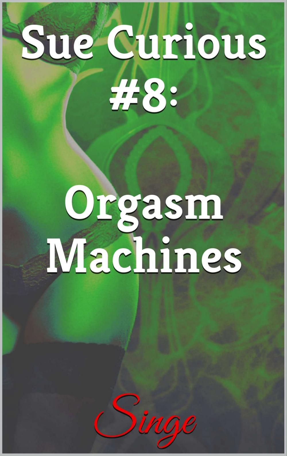 Big bigCover of Sue Curious #8: Orgasm Machines