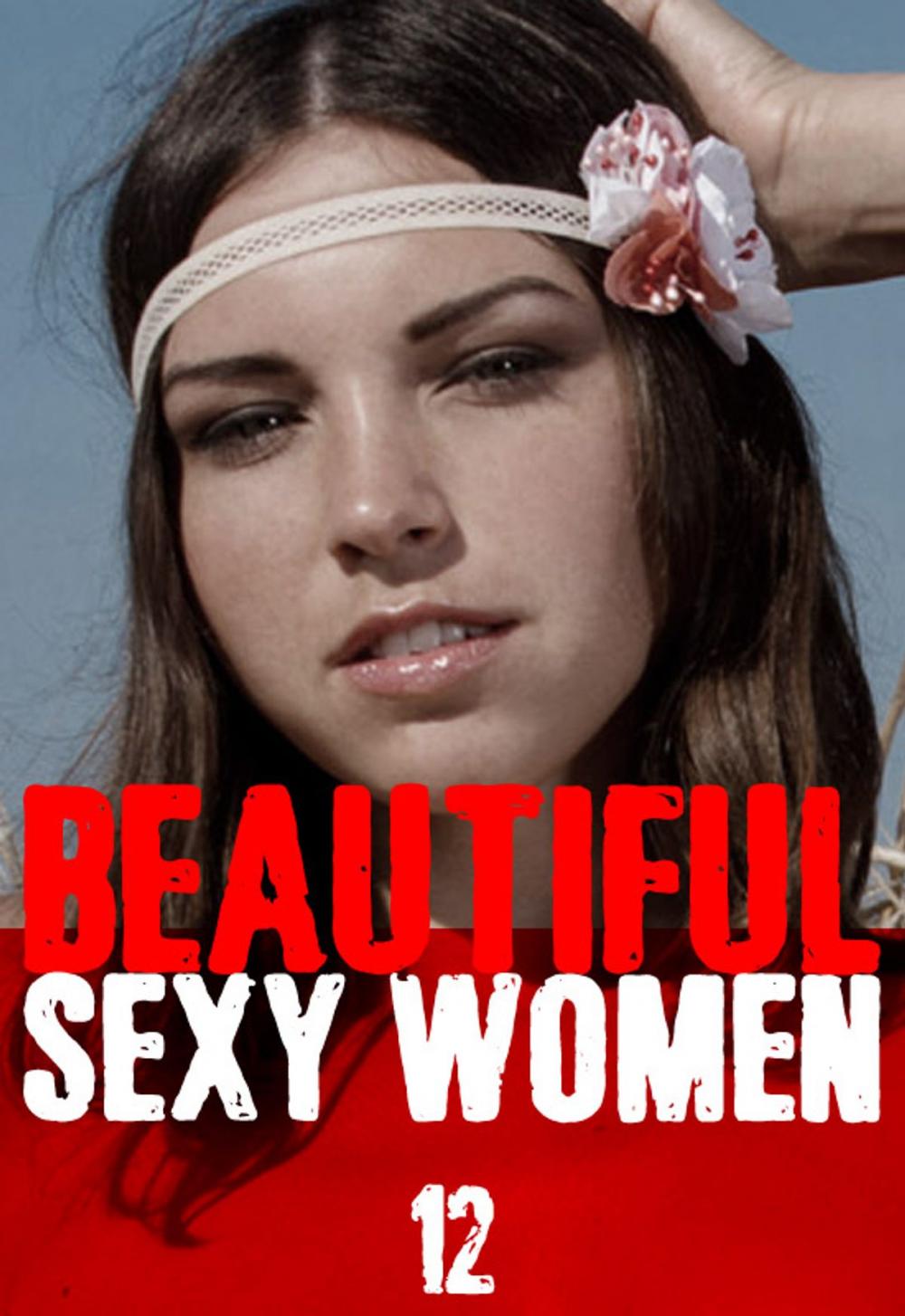 Big bigCover of Beautiful Sexy Women Volume 12 – A sexy photo book