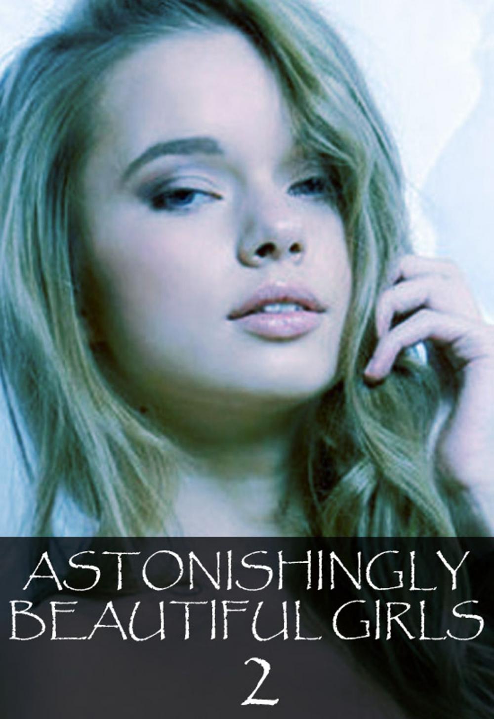 Big bigCover of Astonishingly Beautiful Girls Volume 2 - A sexy photo book