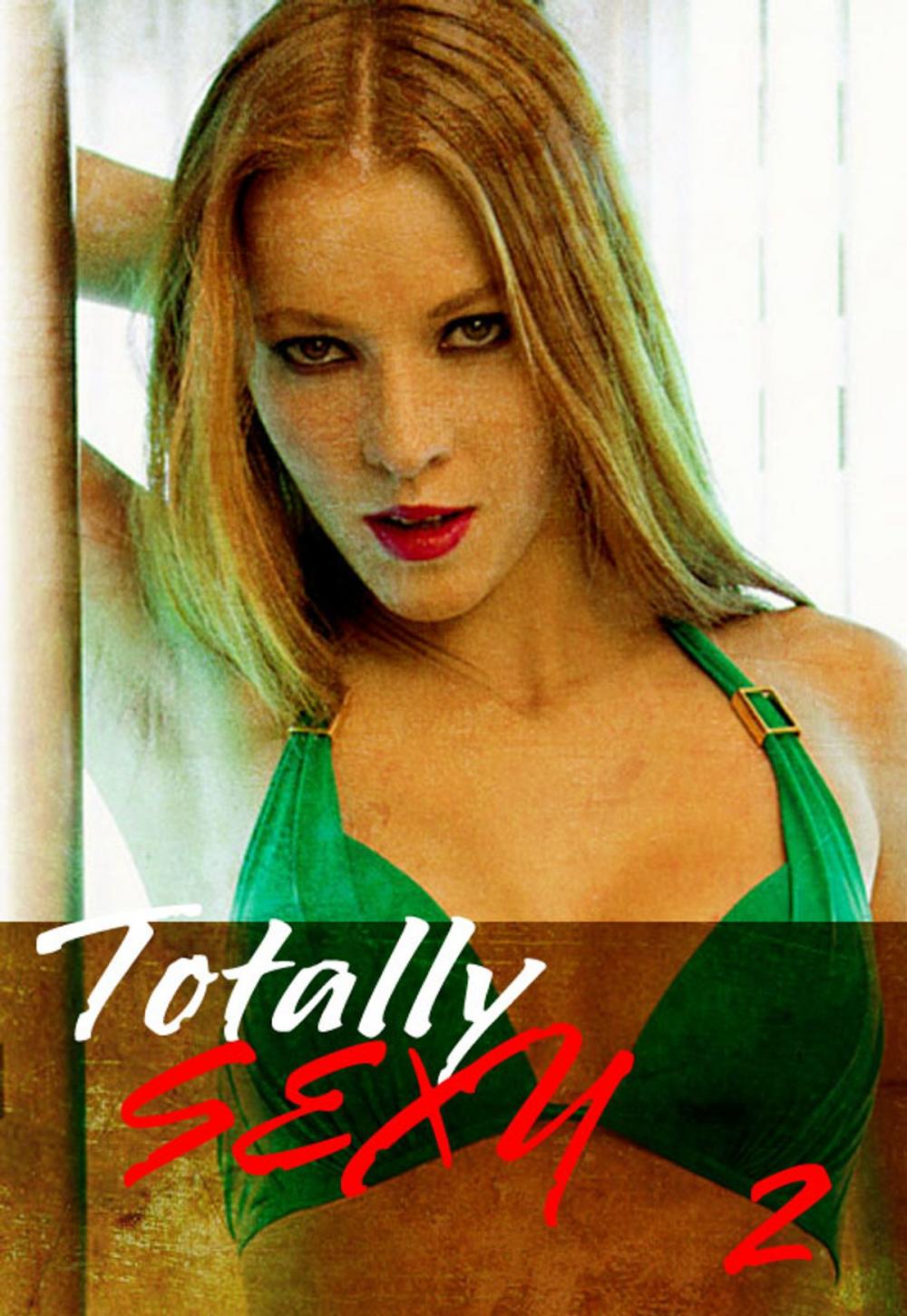 Big bigCover of Totally Sexy Volume 2 - A sexy photo book