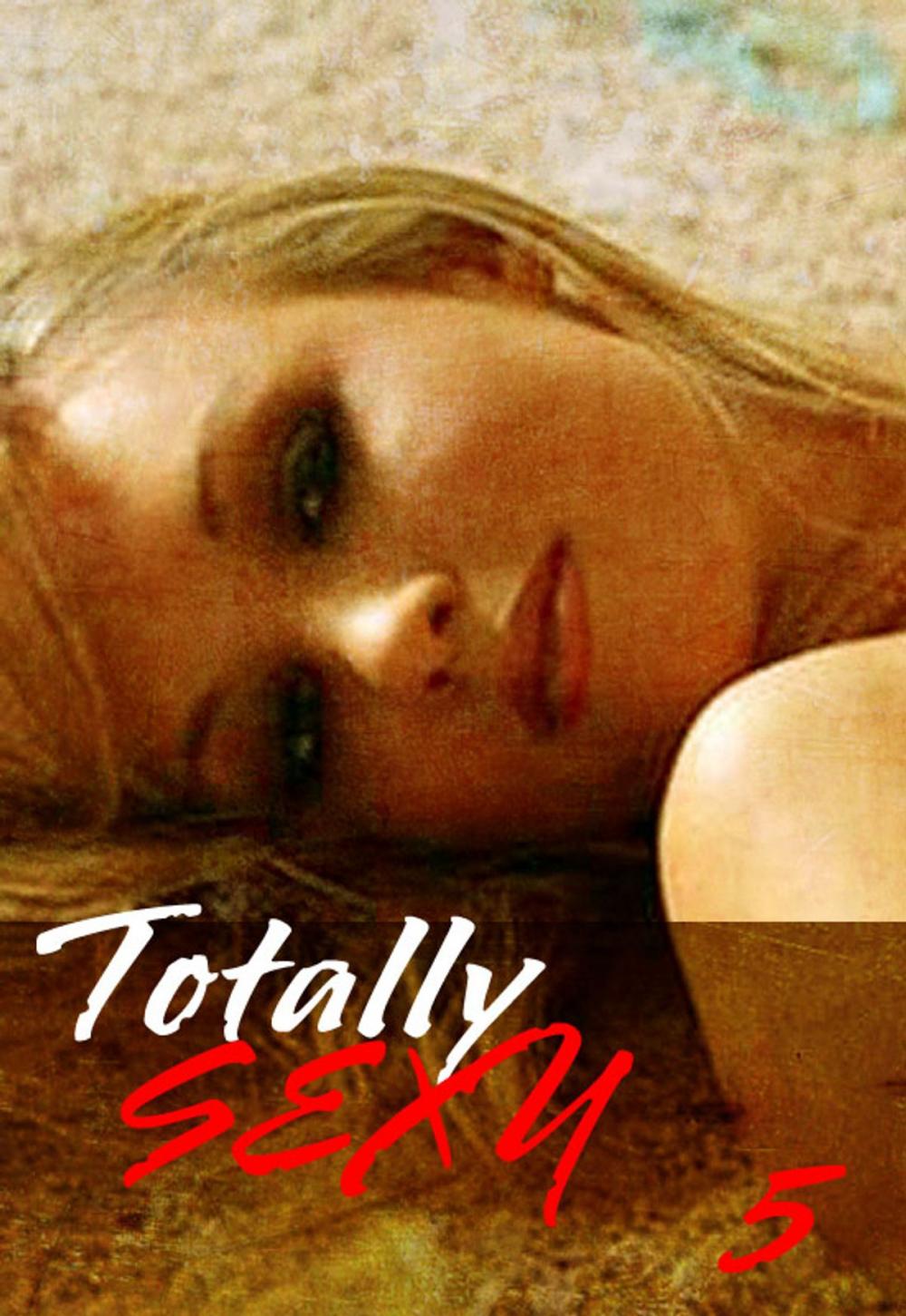 Big bigCover of Totally Sexy Volume 5 - A sexy photo book