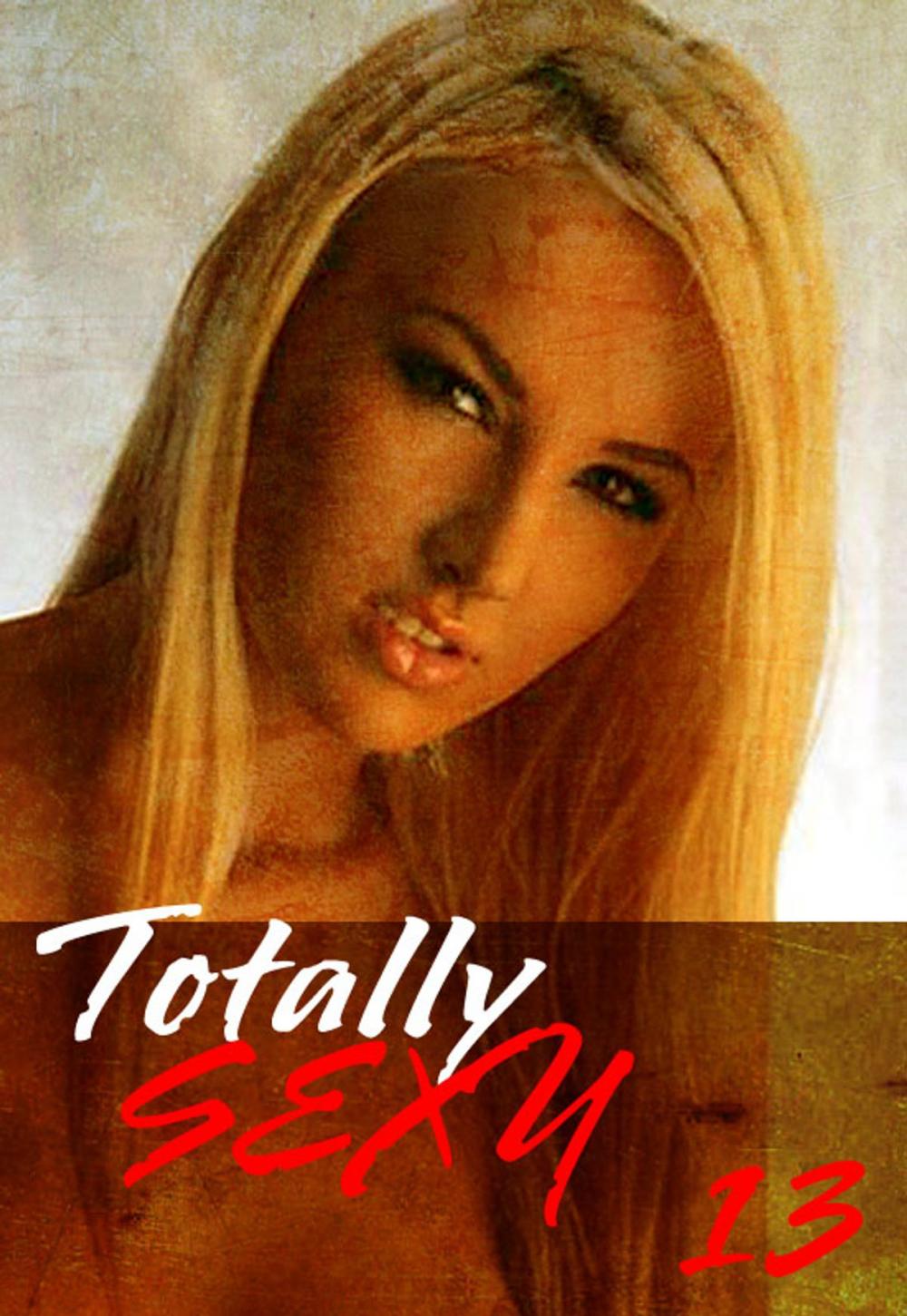 Big bigCover of Totally Sexy Volume 13 - A sexy photo book