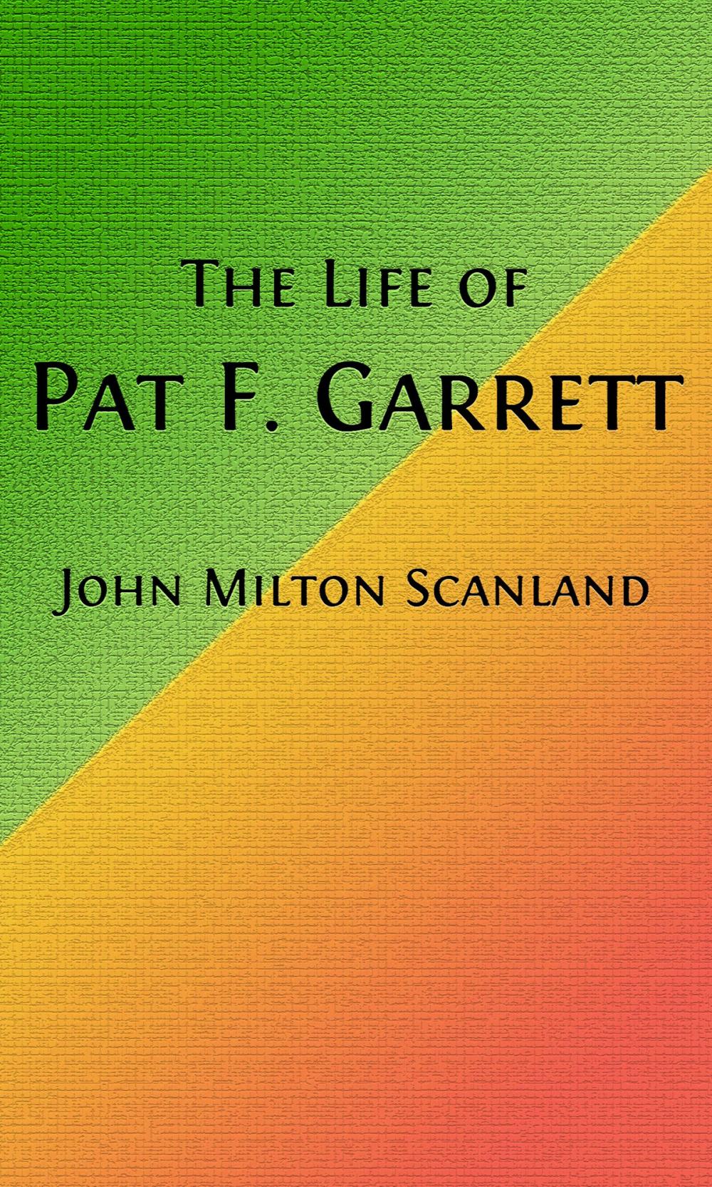 Big bigCover of The Life of Pat Garrett (Illustrated)