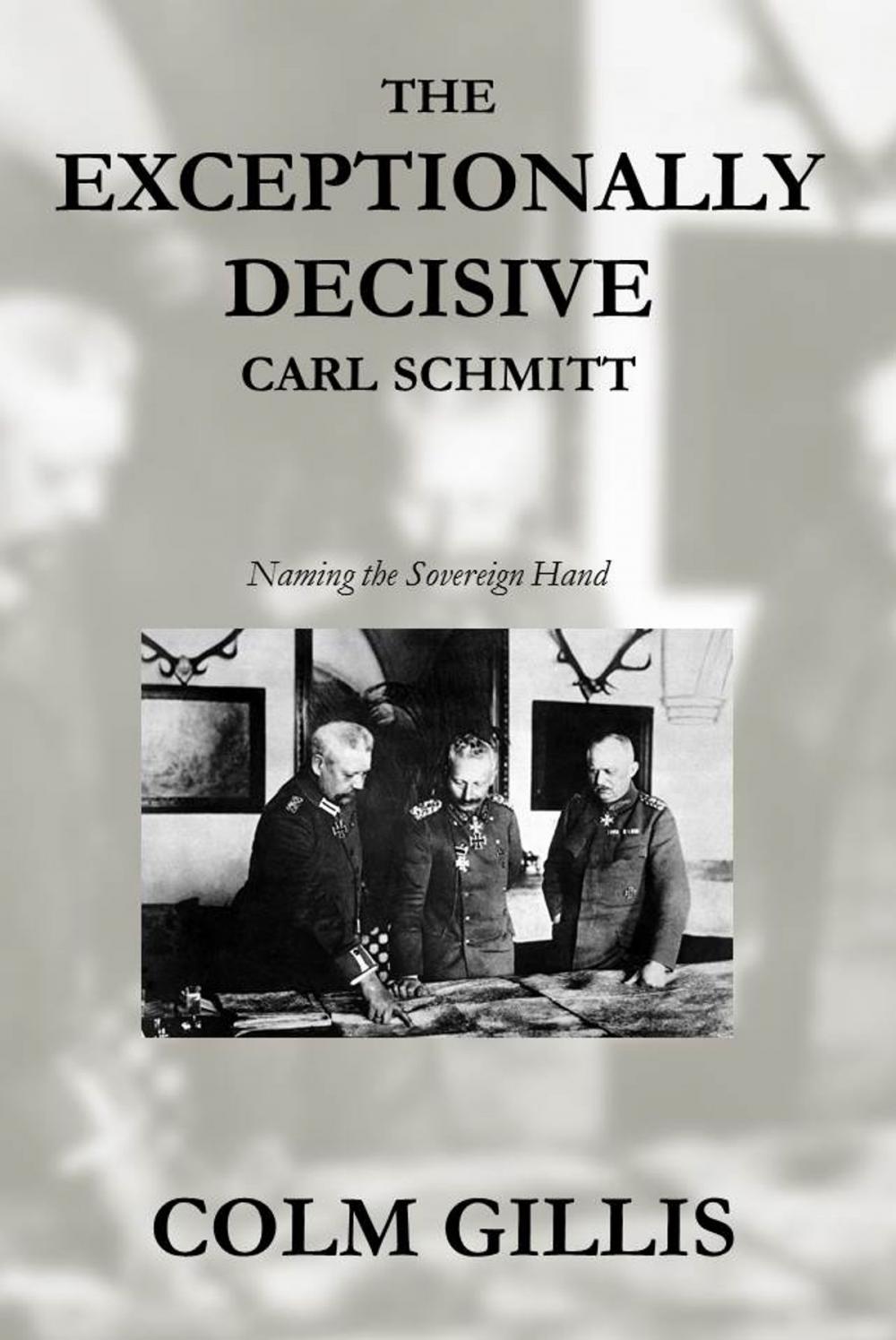 Big bigCover of The Exceptionally Decisive Carl Schmitt