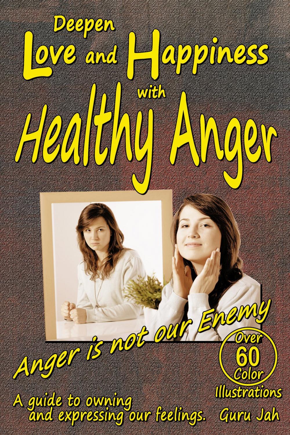 Big bigCover of Deepen Love and Happiness with Healthy Anger: A guide to Owning and Expressing our Feelings