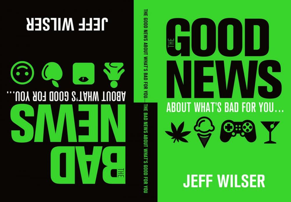 Big bigCover of The Good News About What's Bad for You . . . The Bad News About What's Good for You