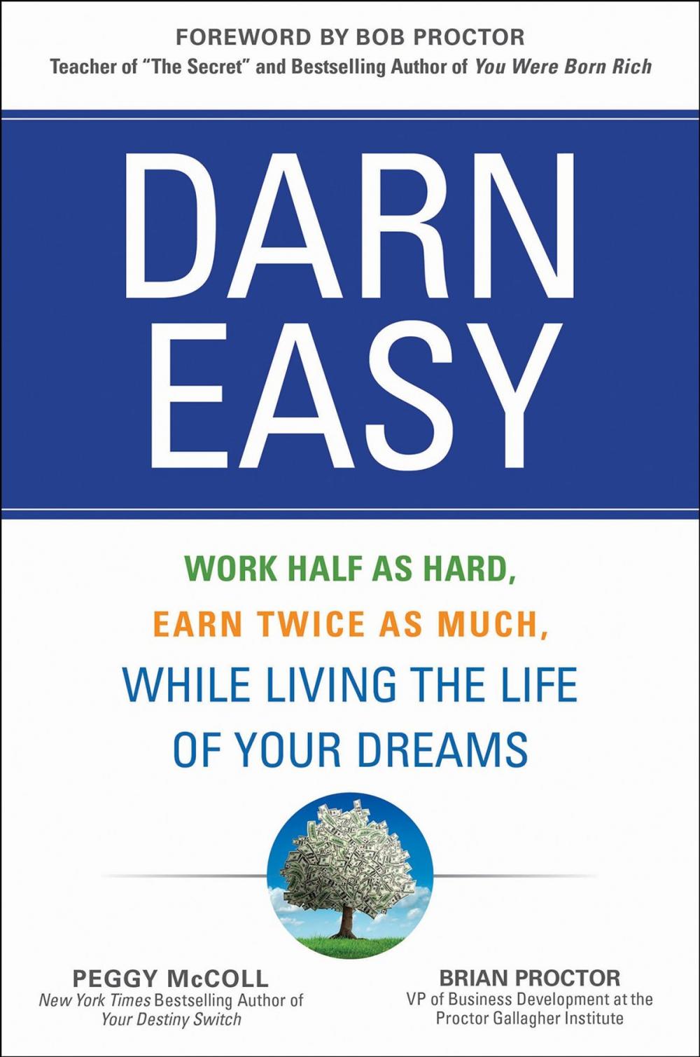 Big bigCover of Darn Easy: Work Half as Hard, Earn Twice as Much, While Living the Life of Your Dreams