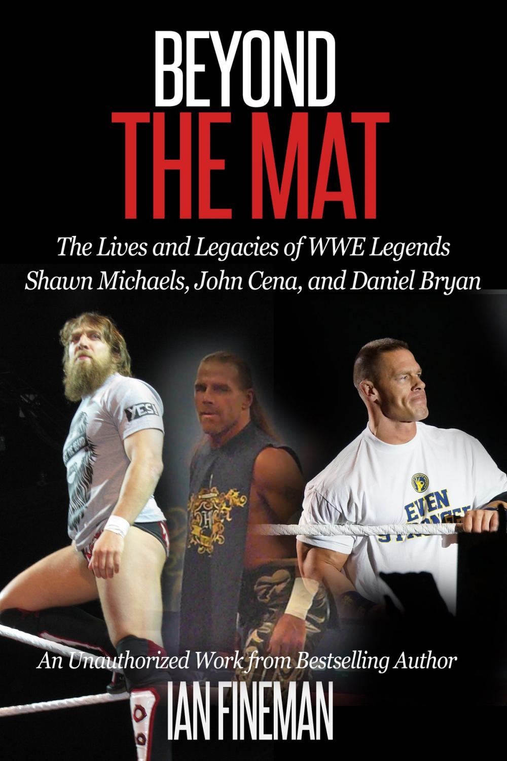 Big bigCover of Beyond The Mat: The Lives and Legacies of WWE Legends Shawn Michaels, John Cena, and Daniel Bryan