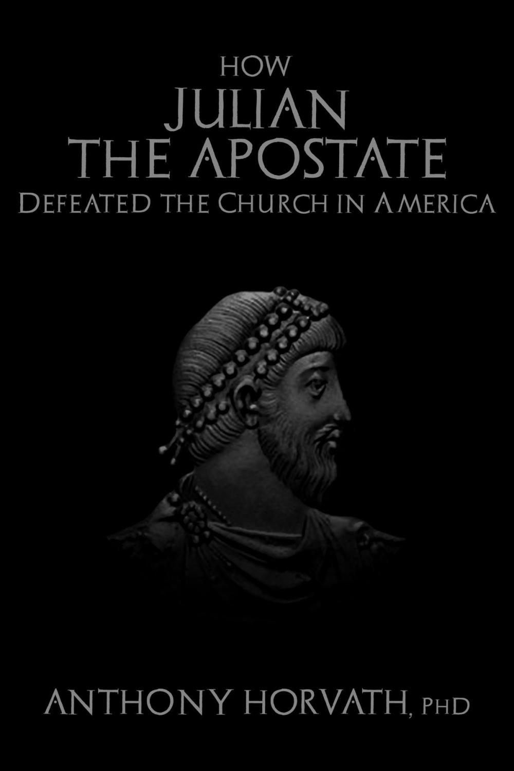 Big bigCover of How Julian the Apostate Defeated the Church in America