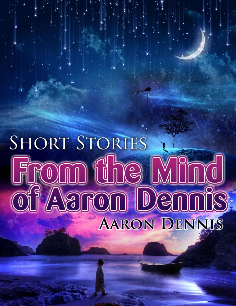 Big bigCover of Short Stories from the Mind of Aaron Dennis