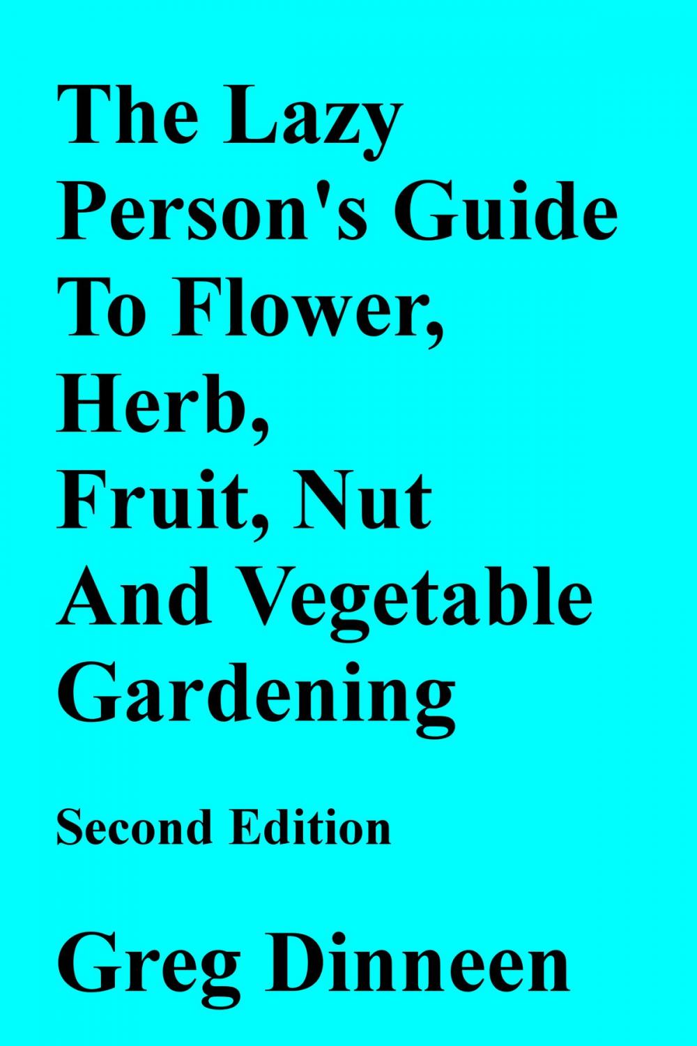 Big bigCover of The Lazy Person's Guide To Flower, Herb, Fruit, Nut And Vegetable Gardening Second Edition