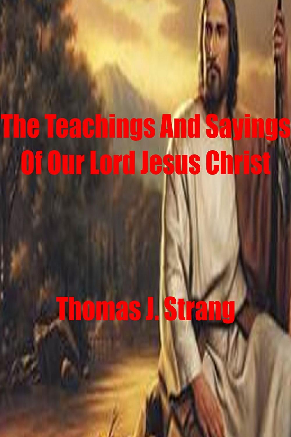 Big bigCover of The Teachings And Sayings Of Our Lord Jesus Christ