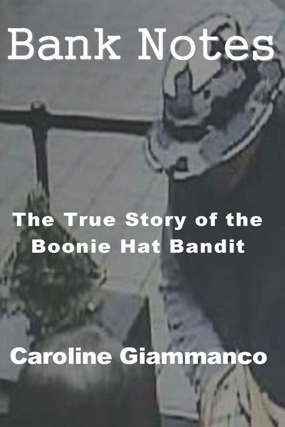 Big bigCover of Bank Notes: The True Story of the Boonie Hat Bandit