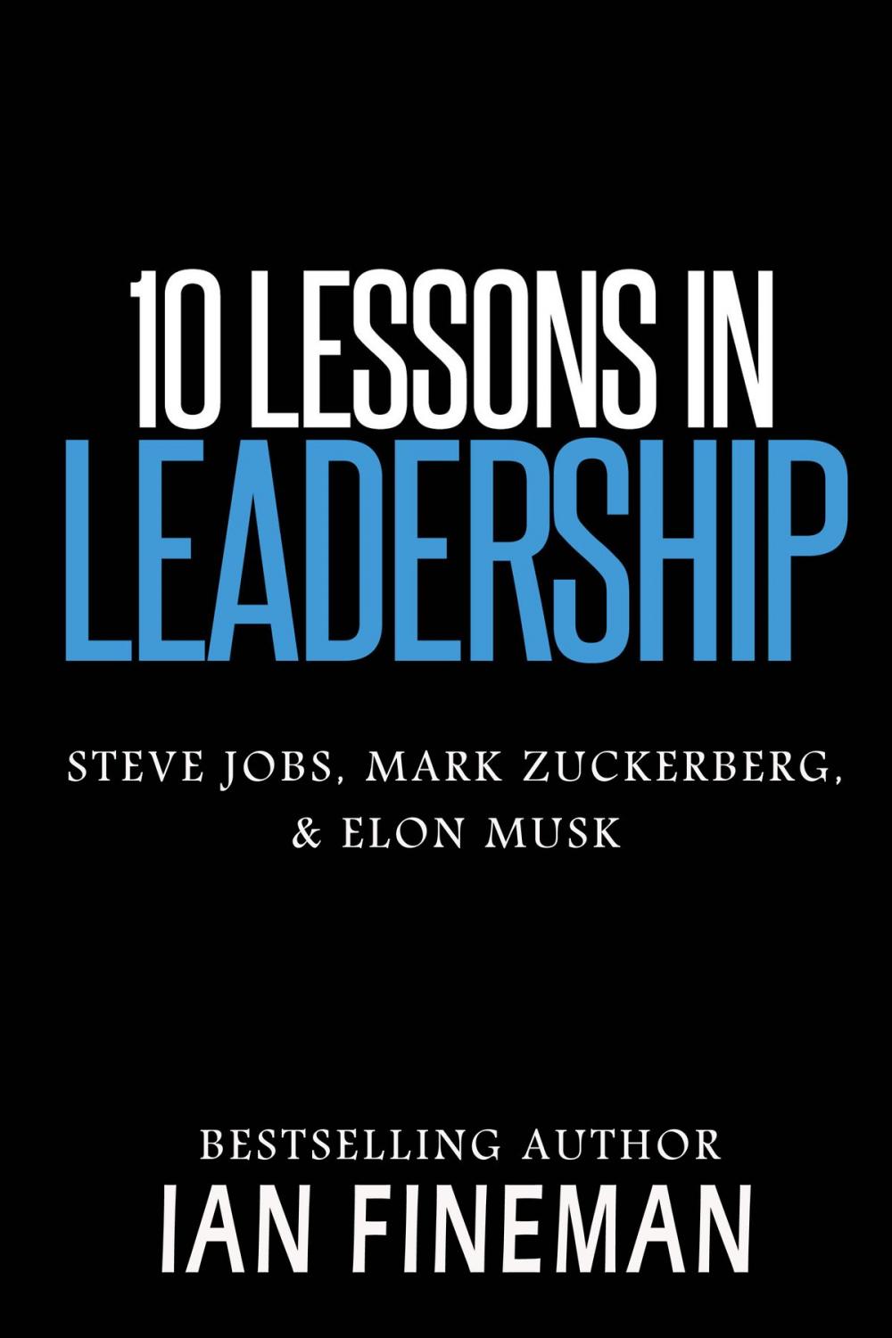 Big bigCover of 10 Lessons in Leadership: Steve Jobs, Mark Zuckerberg, Elon Musk