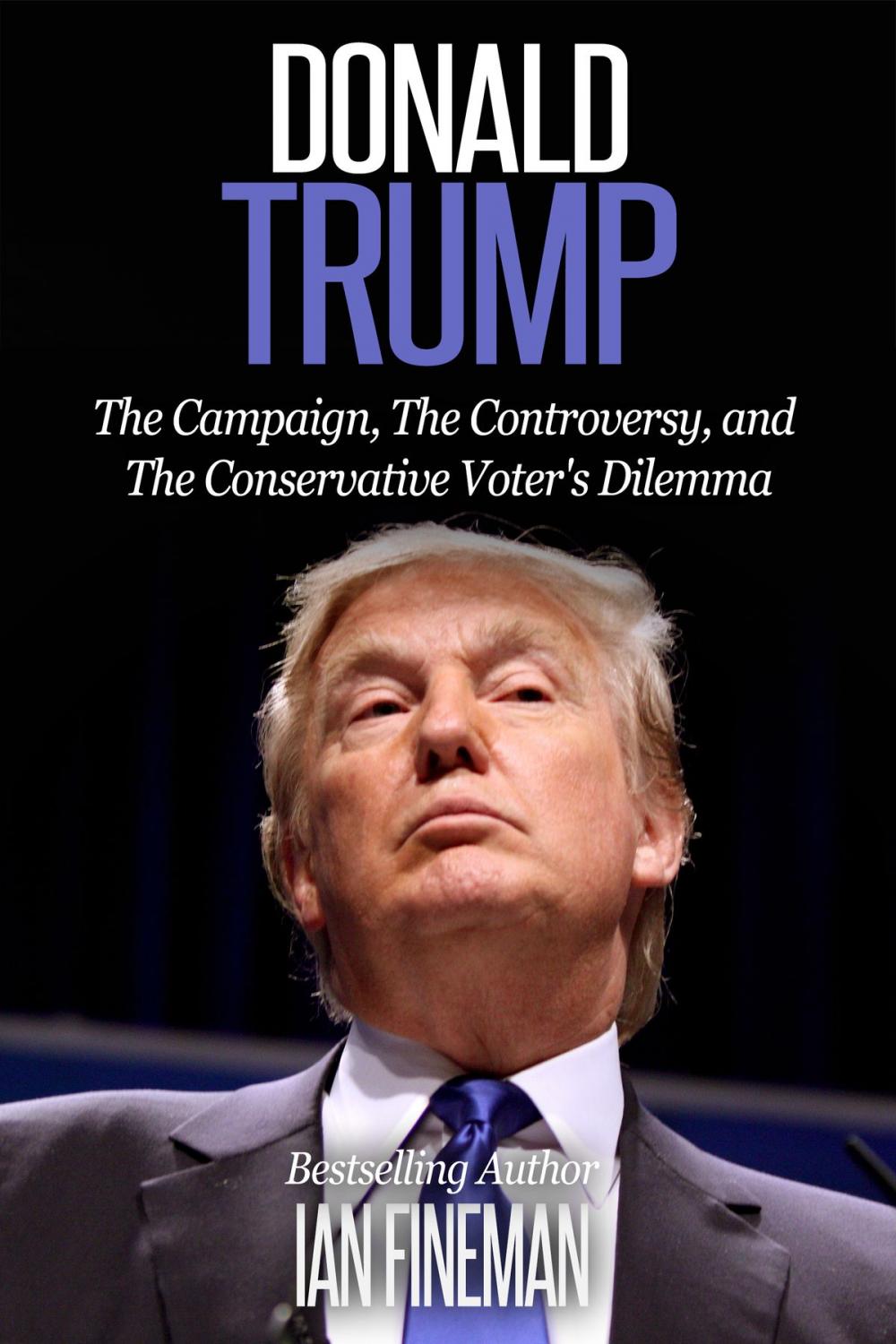 Big bigCover of Donald Trump: The Campaign, the Controversy, and the Conservative Voter’s Dilemma