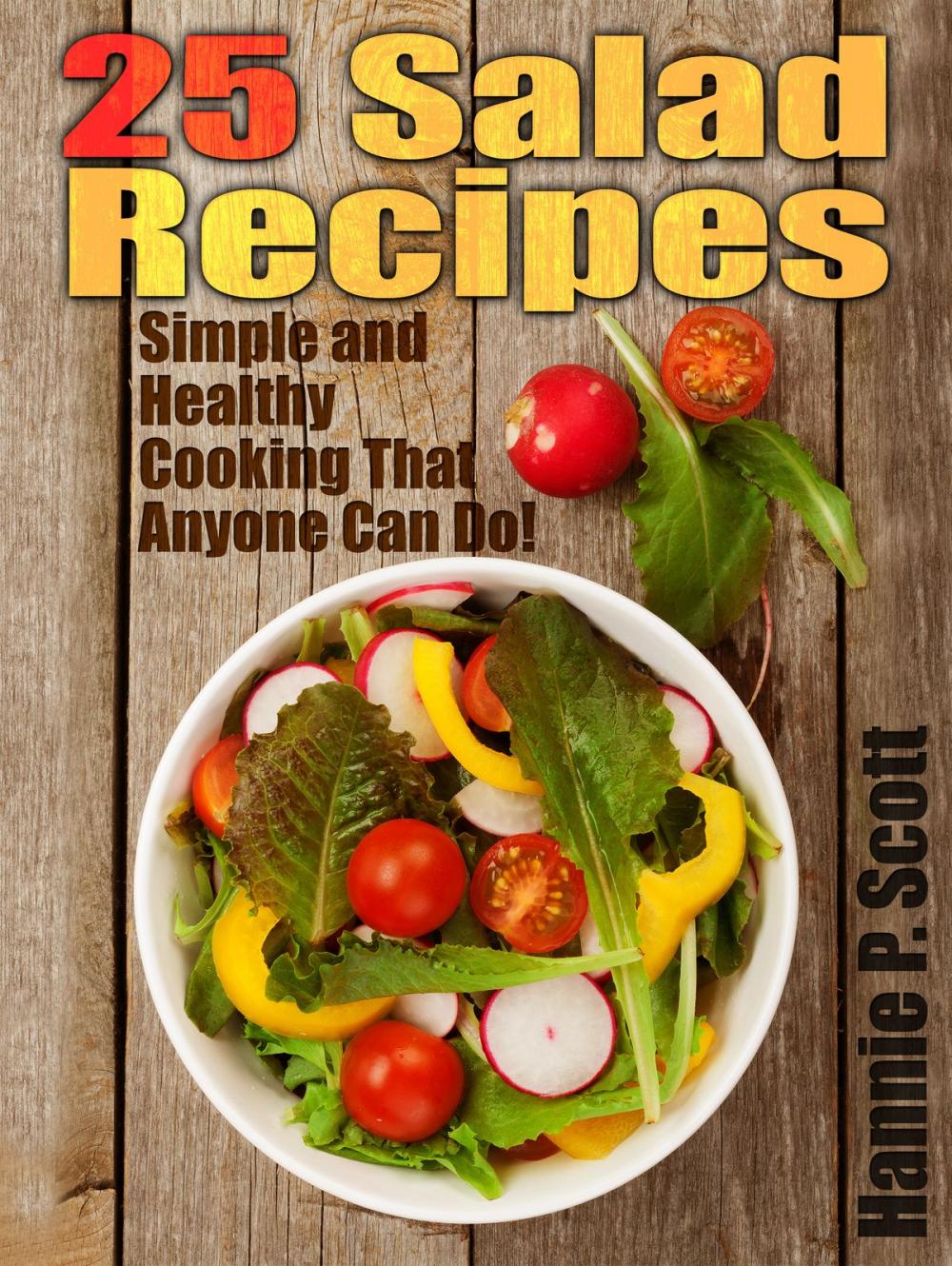 Big bigCover of 25 Salad Recipes: Simple and Healthy Cooking That Anyone Can Do!