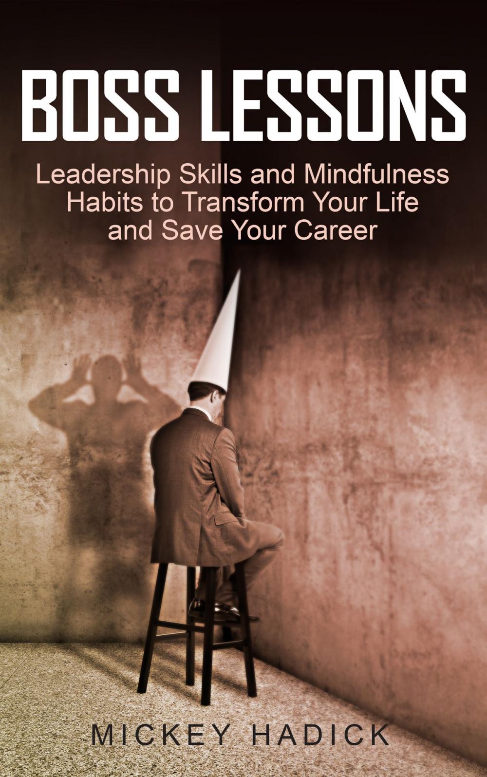 Big bigCover of Boss Lessons: Leadership Skills and Mindfulness Habits to Transform Your Life and Save Your Career