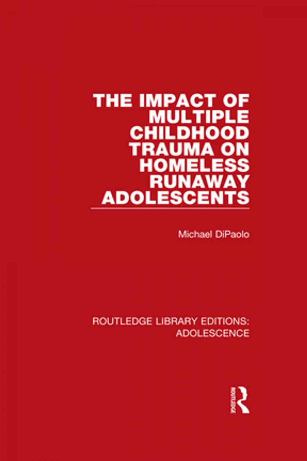 Big bigCover of The Impact of Multiple Childhood Trauma on Homeless Runaway Adolescents