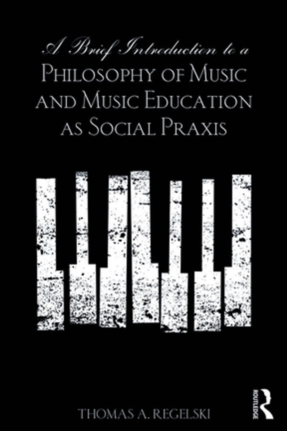 Big bigCover of A Brief Introduction to A Philosophy of Music and Music Education as Social Praxis