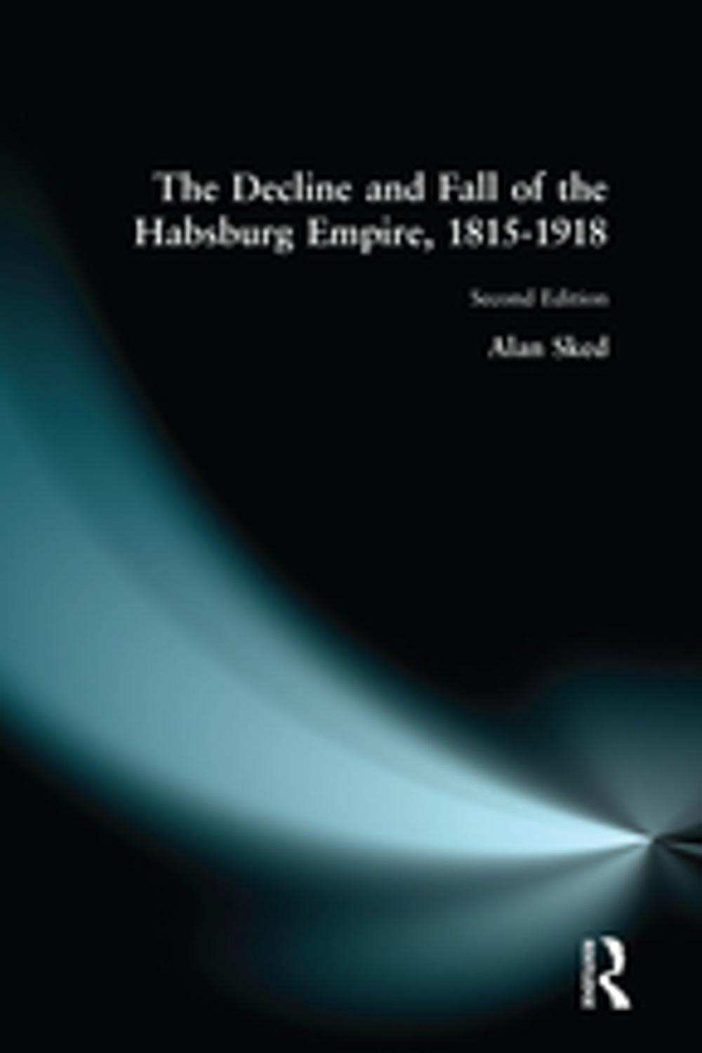 Big bigCover of The Decline and Fall of the Habsburg Empire, 1815-1918