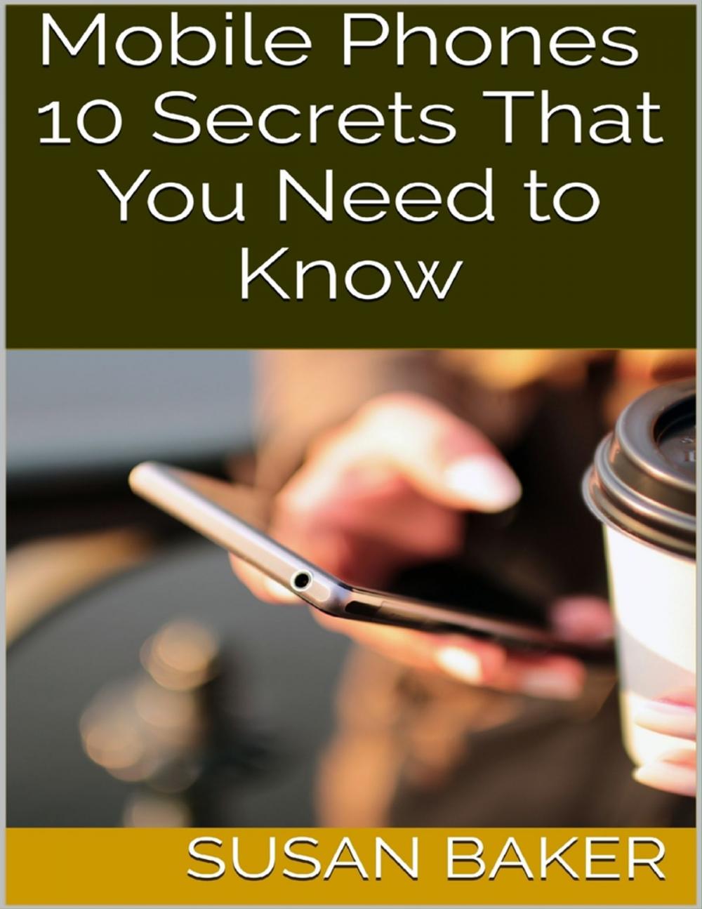 Big bigCover of Mobile Phones: 10 Secrets That You Need to Know