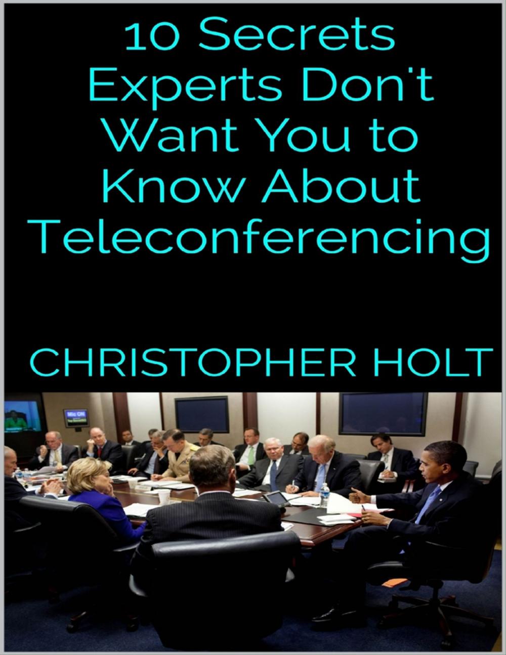 Big bigCover of 10 Secrets Experts Don't Want You to Know About Teleconferencing