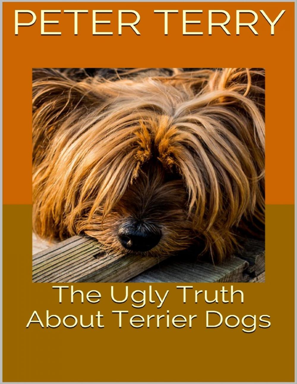 Big bigCover of The Ugly Truth About Terrier Dogs