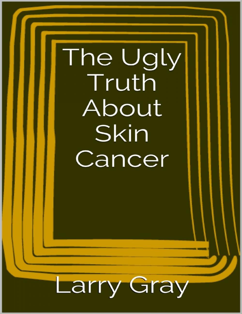 Big bigCover of The Ugly Truth About Skin Cancer