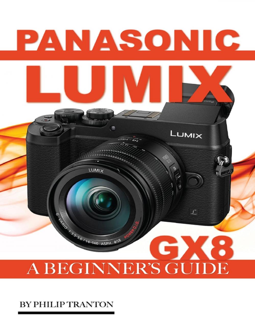 Big bigCover of Panasonic Lumix Gx 8: A Beginner’s Guide