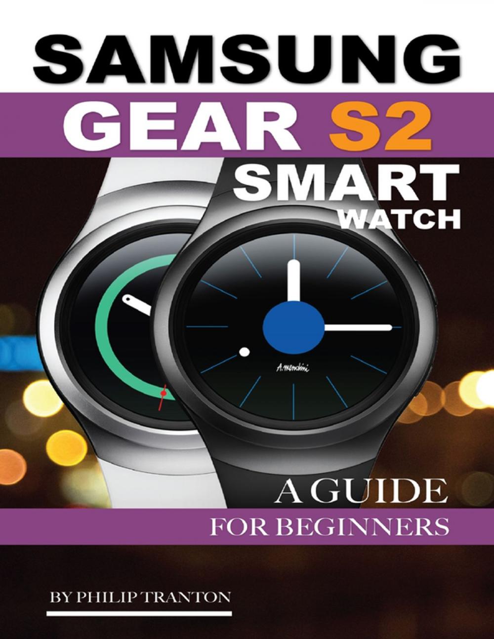 Big bigCover of Samsung Gear S2 Smart Watch: A Guide for Beginners