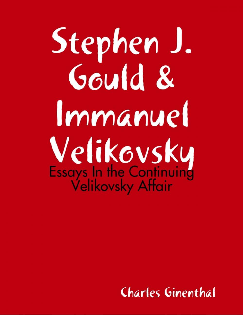 Big bigCover of Stephen J. Gould & Immanuel Velikovsky - Essays In the Continuing Velikovsky Affair