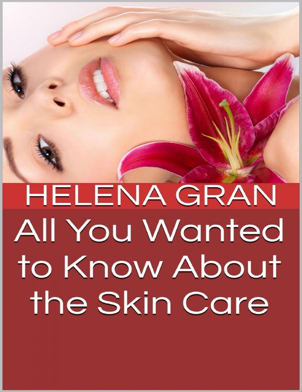 Big bigCover of All You Wanted to Know About Skin Care