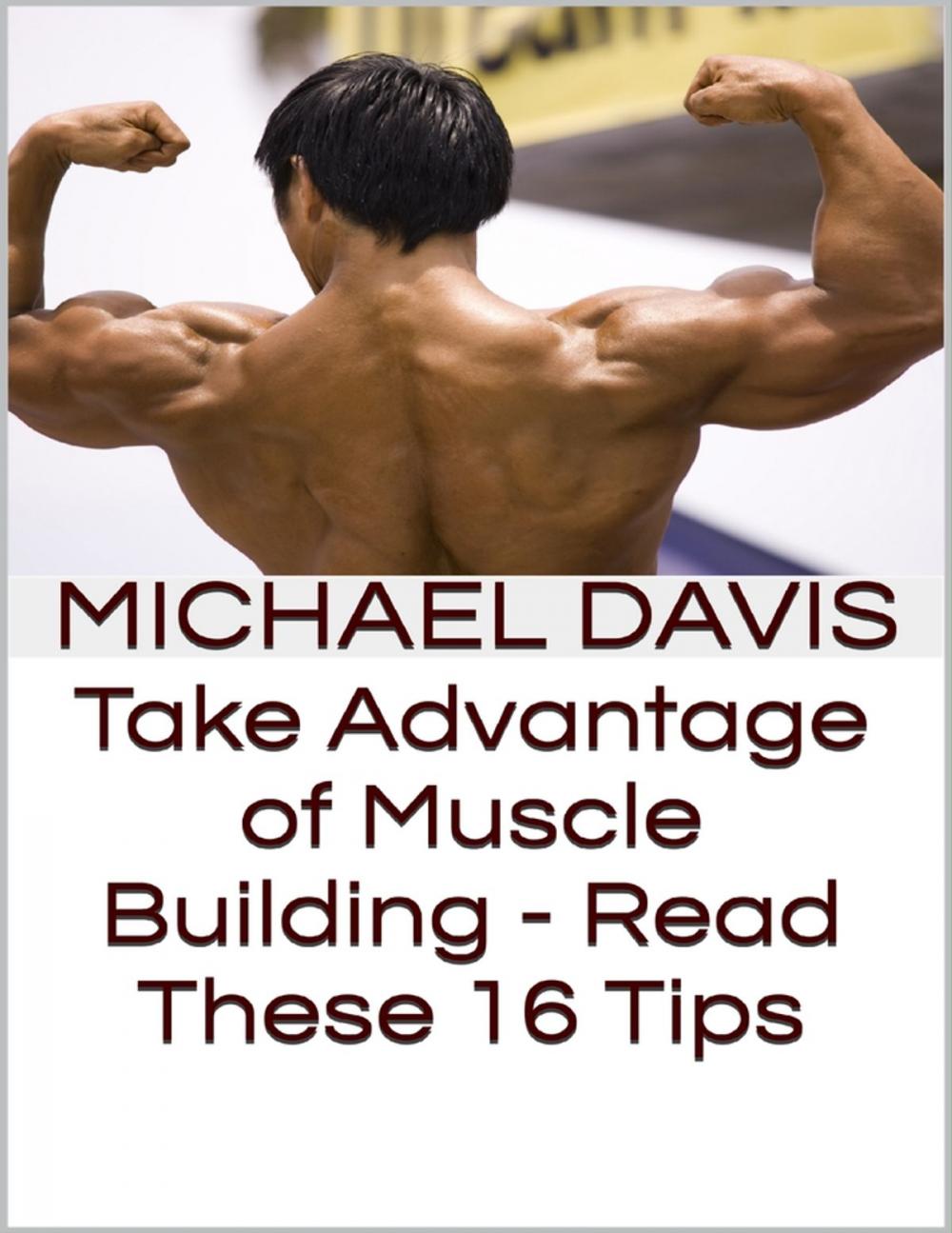 Big bigCover of Take Advantage of Muscle Building - Read These 16 Tips