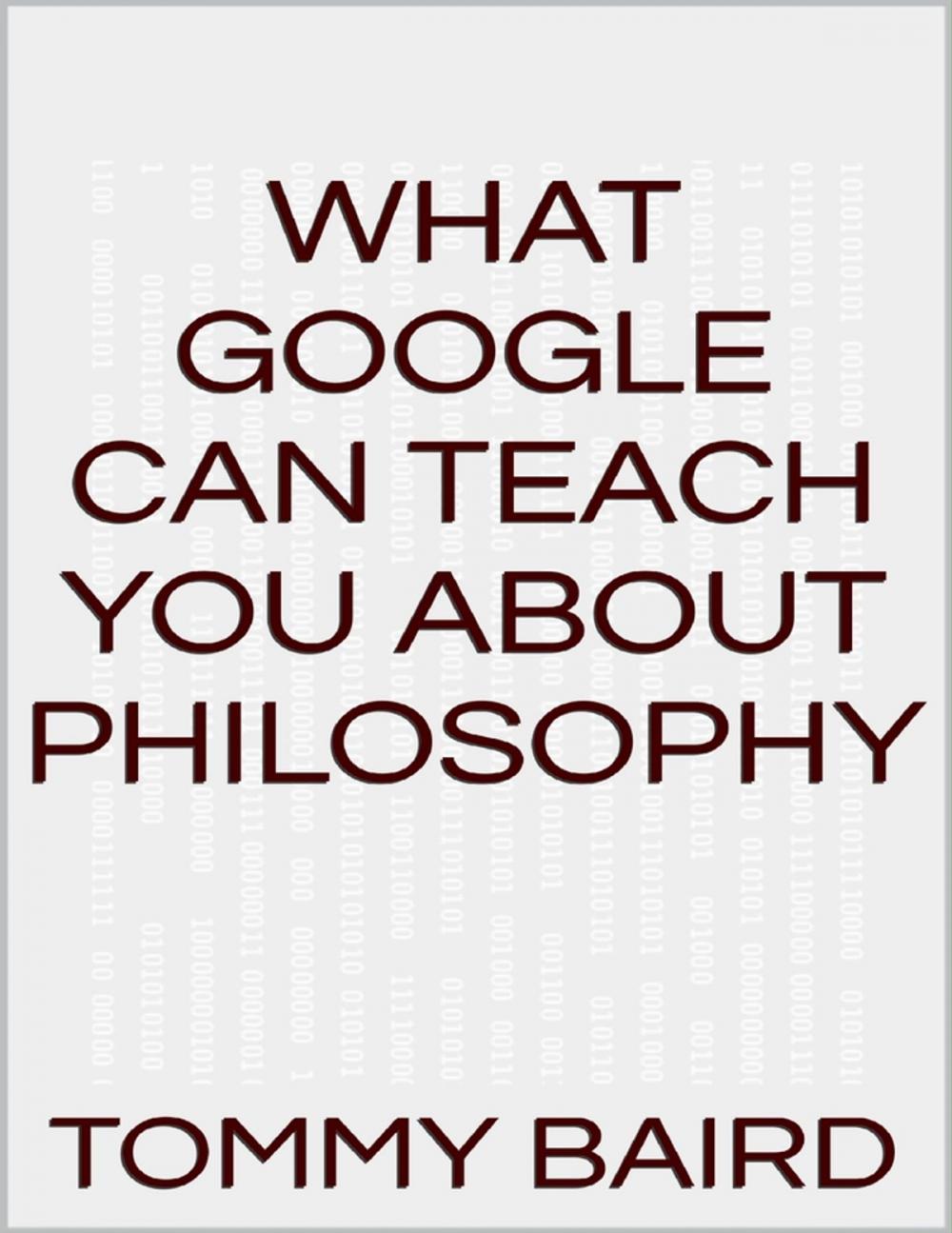 Big bigCover of What Google Can Teach You About Philosophy