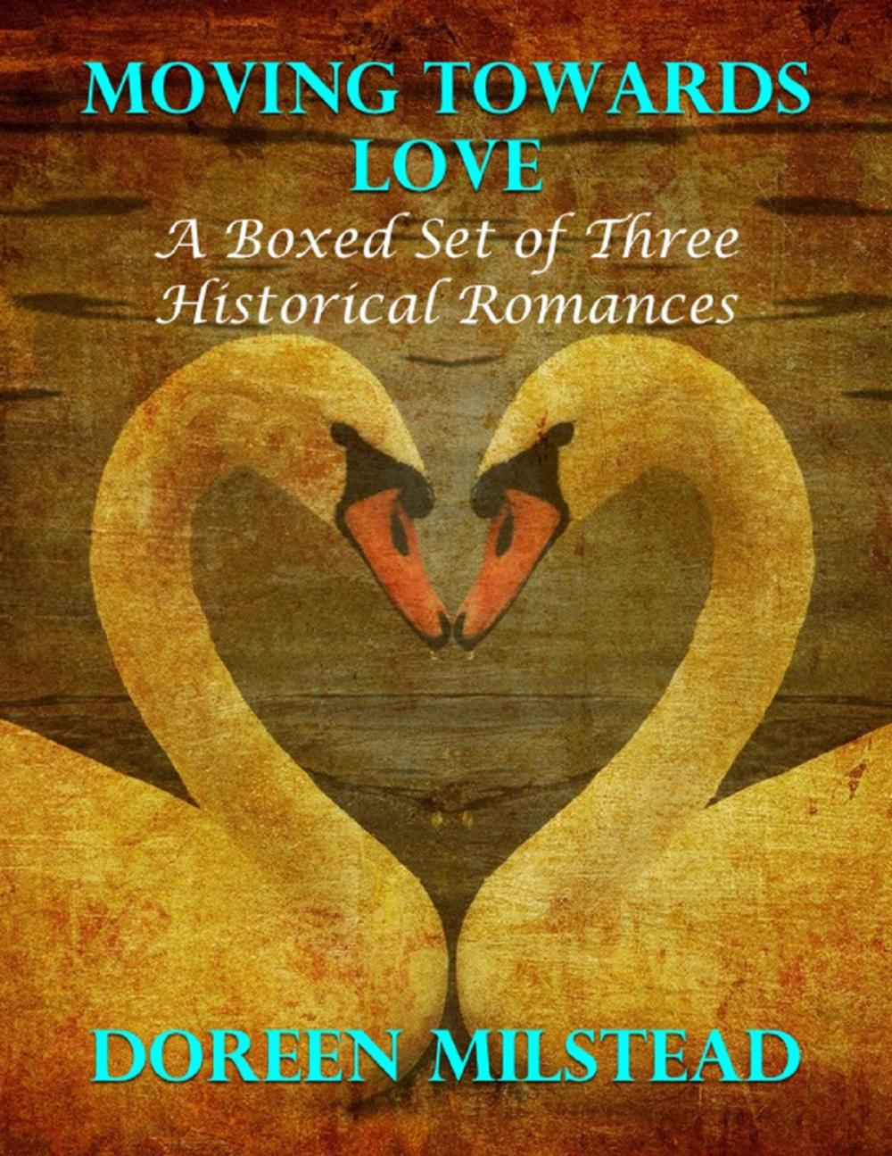 Big bigCover of Moving Towards Love: A Boxed Set of Three Historical Romances