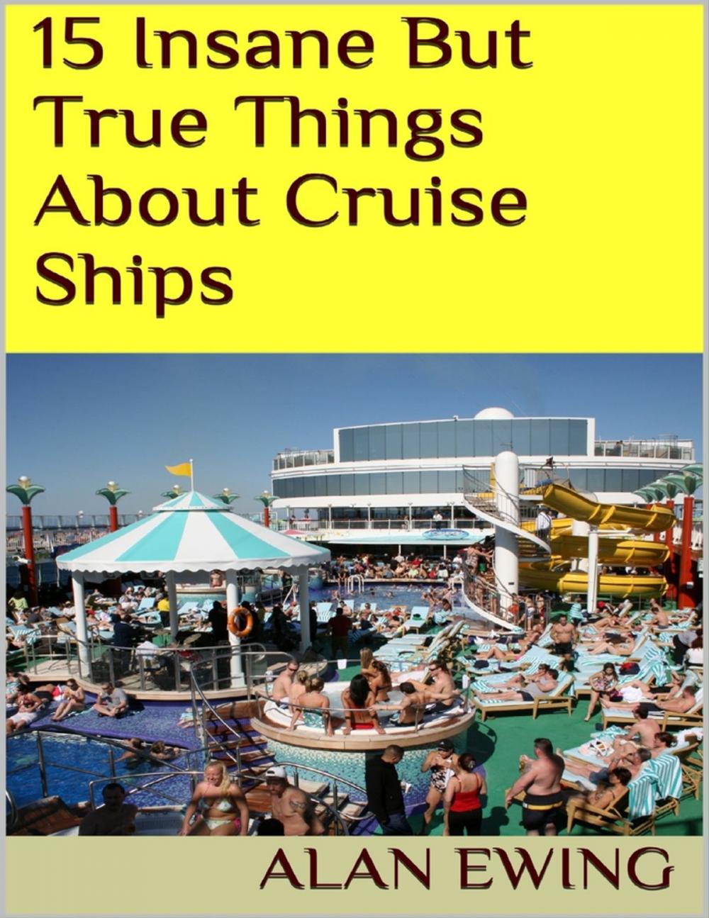 Big bigCover of 15 Insane But True Things About Cruise Ships