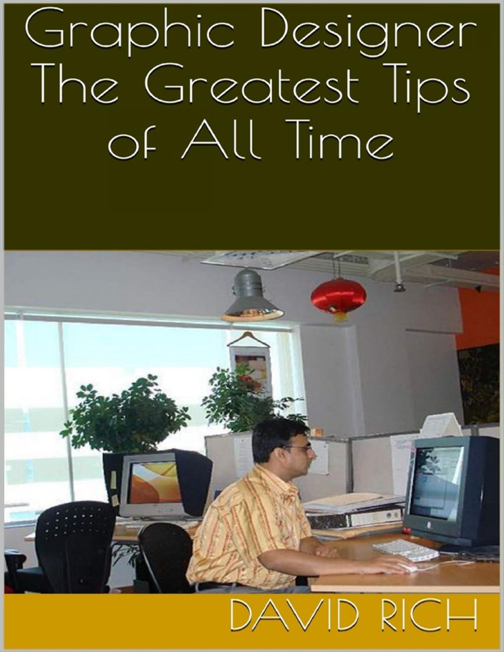 Big bigCover of Graphic Designer: The Greatest Tips of All Time