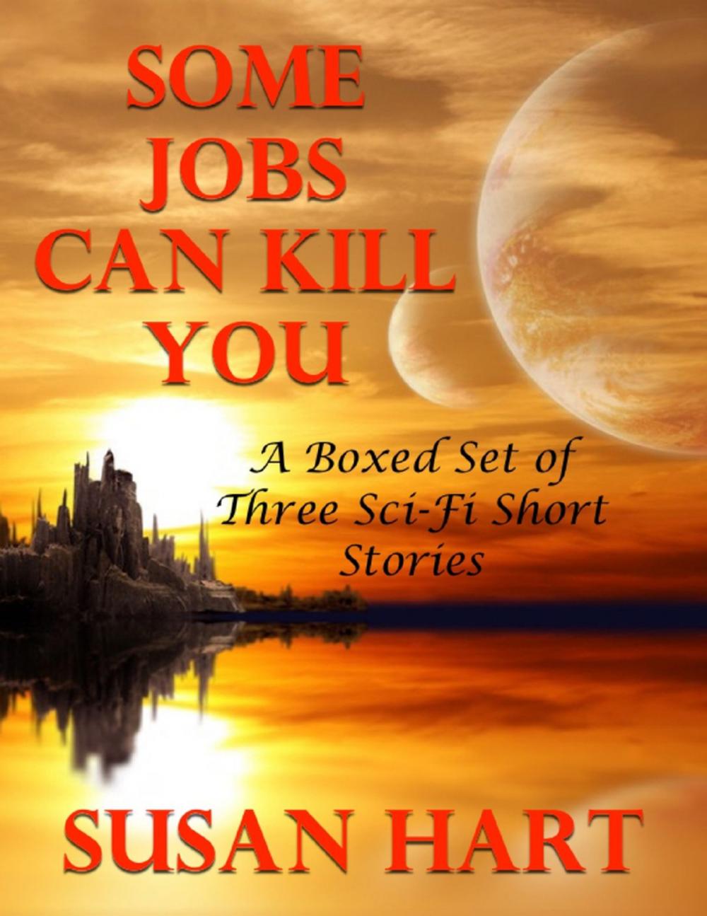 Big bigCover of Some Jobs Can Kill You: A Boxed Set of Three Sci Fi Short Stories