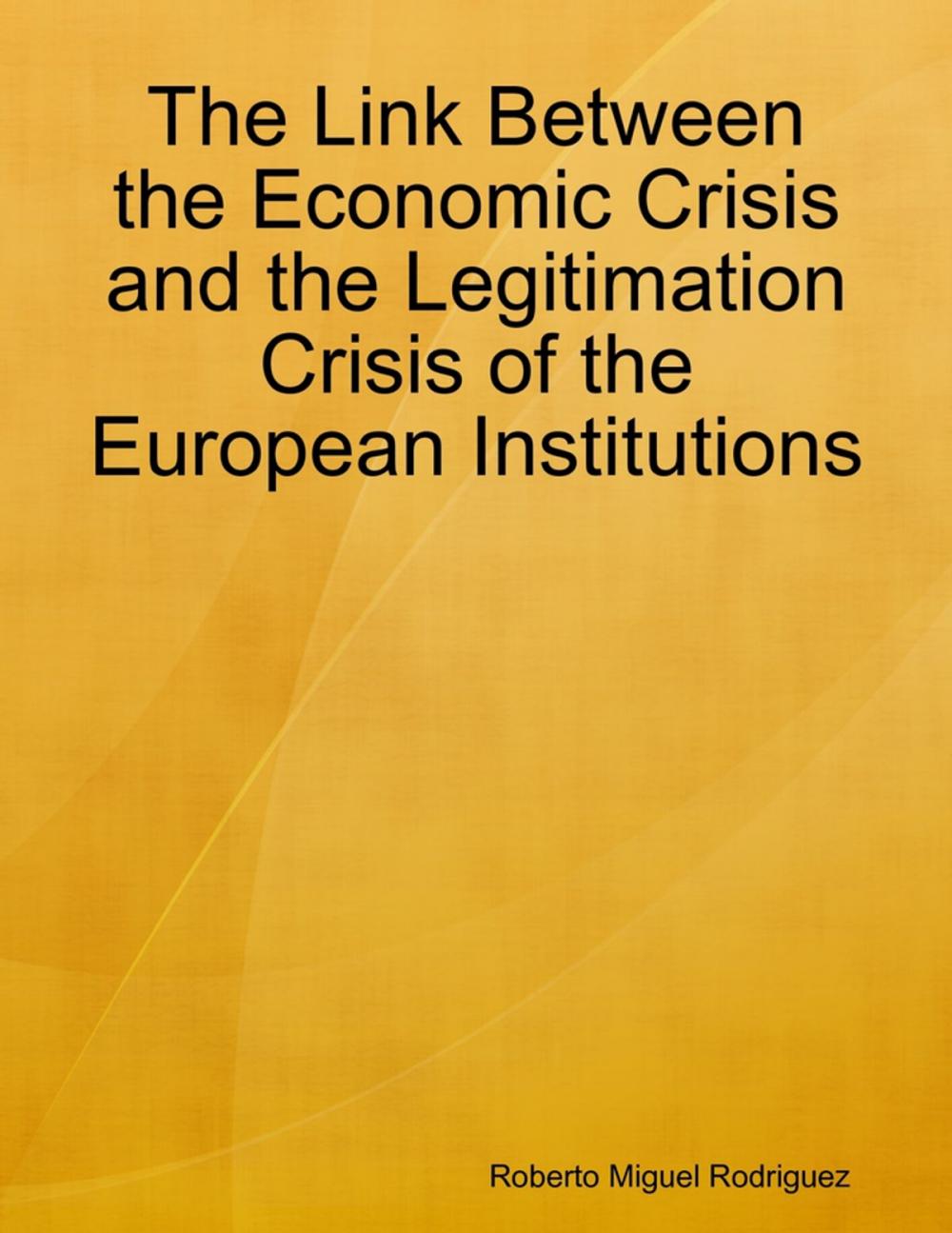 Big bigCover of The Link Between the Economic Crisis and the Legitimation Crisis of the European Institutions