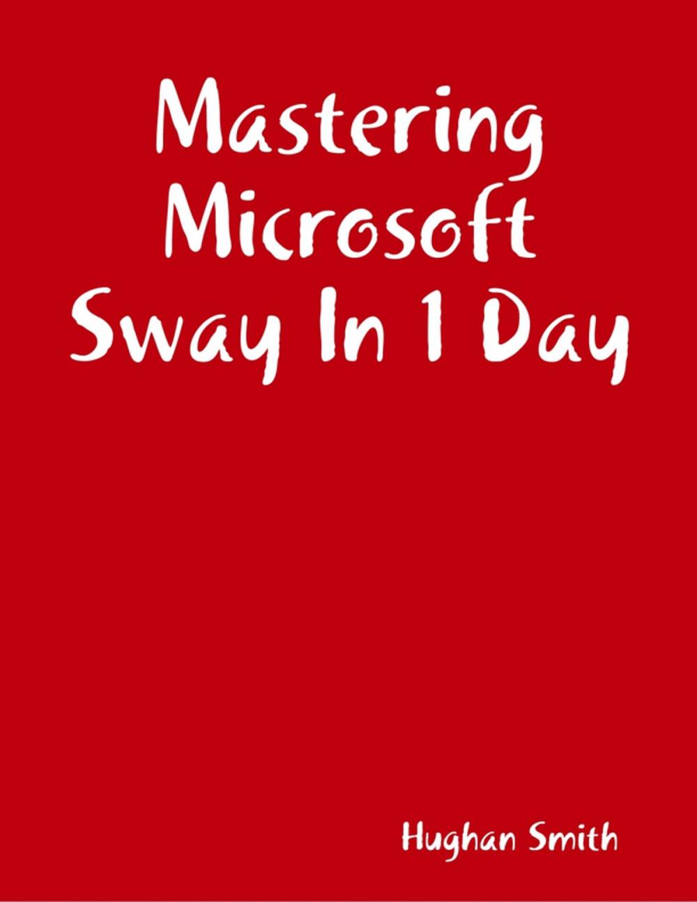 Big bigCover of Mastering Microsoft Sway In 1 Day