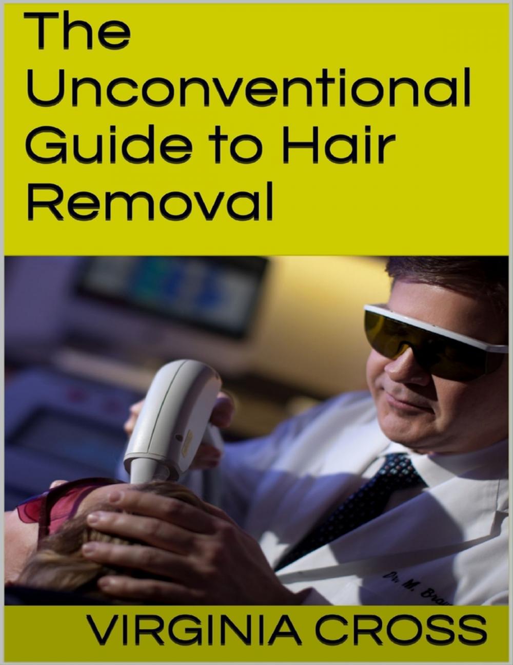 Big bigCover of The Unconventional Guide to Hair Removal