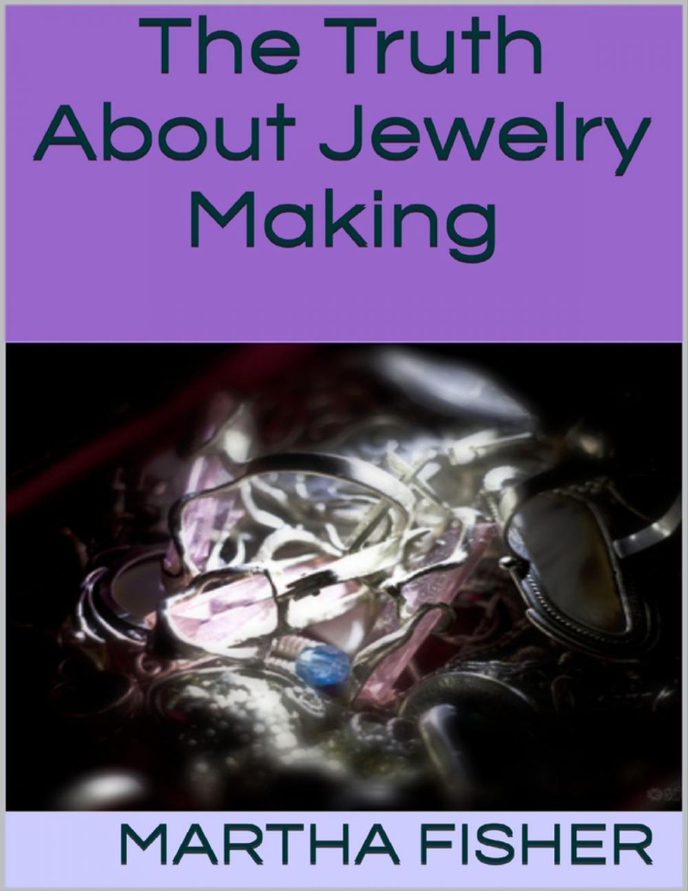 Big bigCover of The Truth About Jewelry Making