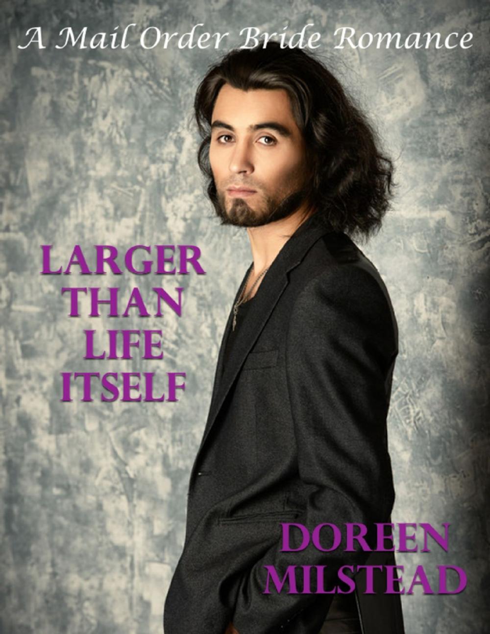 Big bigCover of Larger Than Life Itself: A Mail Order Bride Romance