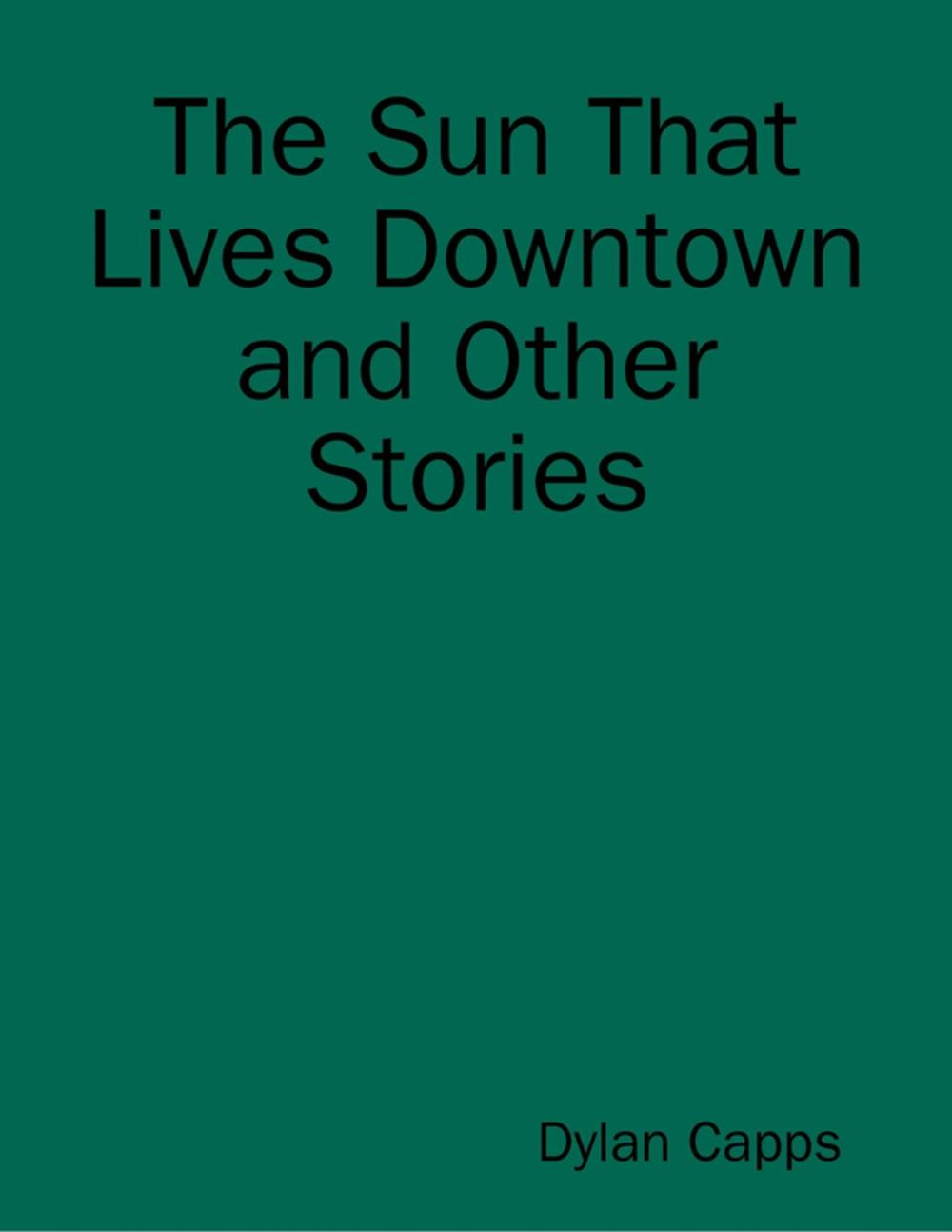 Big bigCover of The Sun That Lives Downtown and Other Stories